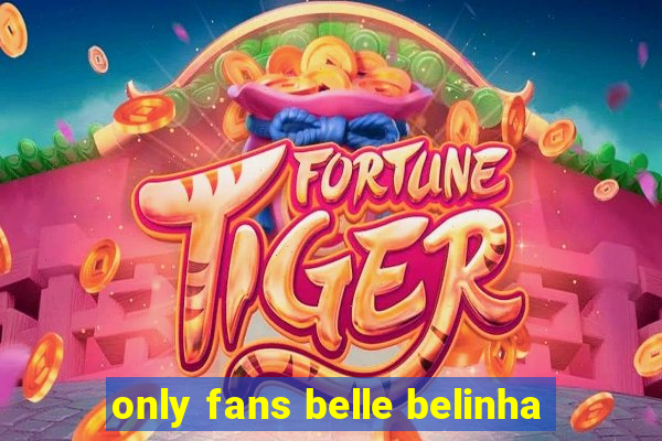 only fans belle belinha